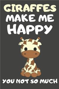 Giraffes Make Me Happy You Not So Much