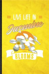 Live Life in Jasmine Blooms