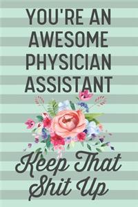 You're an Awesome Physician Assistant Keep That Shit Up