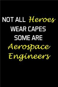 Not All Heroes Wear Capes Some Are Aerospace Engineers
