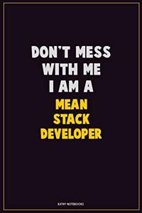 Don't Mess With Me, I Am A Mean Stack Developer