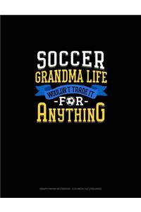 Soccer Grandma Life Wouldn't Trade It For Anything