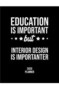 Education Is Important But Interior Design Is Importanter 2020 Planner: Interior Design Fan 2020 Calendar, Funny Design, 2020 Planner for Interior Design Lover, Christmas Gift for Interior Design Lover