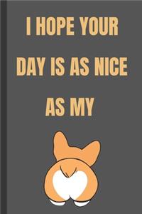 I Hope Your Day Is As Nice As My Butt - Notebook Funny Gift