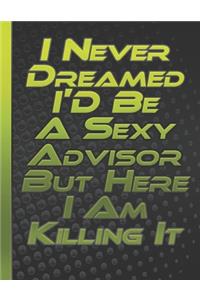 I Never Dreamed I'D Be A Sexy Advisor But Here I Am Killing It