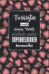 Tierärztin weil diese Welt einfach mehr Superheldinnen braucht