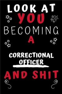 Look At You Becoming A Correctional Officer And Shit!