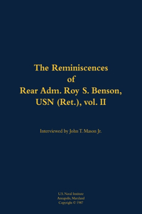 The Reminiscences of Rear Adm. Roy S. Benson, USN (Ret.), vol. II