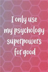I Only Use My Psychology Superpowers For Good