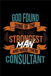 God found some of the strongest and made them consultant