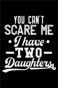 You can't scare me I have two daughters