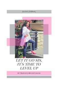 Let It Go Sis, It's Time To Level Up!