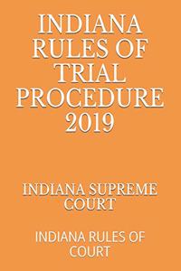 Indiana Rules of Trial Procedure 2019