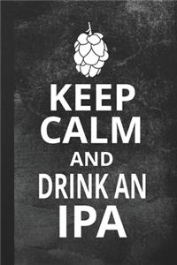 Keep Calm and Drink An IPA