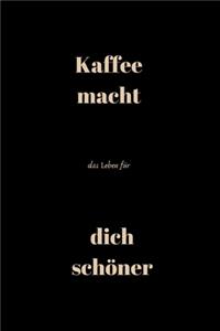 Kaffee macht das Leben für dich schöner
