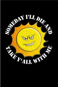 Someday I'll Die And Take Y'All With Me
