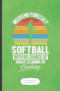 Weekend Forecast Softball With No Chance Of House Cleaning Or Cooking