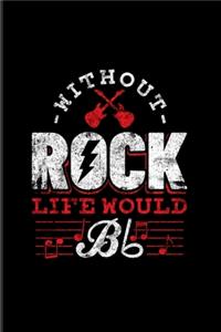Without Rock Life Would Bb