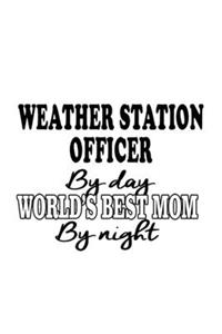 Weather Station Officer By Day World's Best Mom By Night