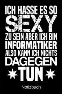 Ich hasse es so sexy zu sein aber ich bin Informatiker also kann ich nichts dagegen tun