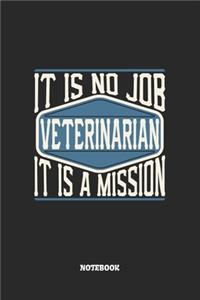Veterinarian Notebook - It Is No Job, It Is A Mission