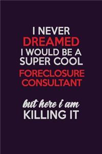 I Never Dreamed I Would Be A Super cool Foreclosure Consultant But Here I Am Killing It