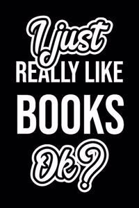 I Just Really Like Books Ok?