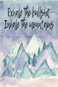 Exhale The Bullshit Inhale The Mountains