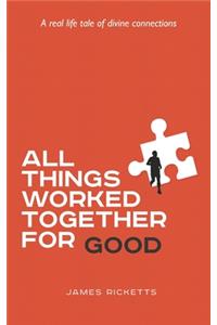 All Things Worked Together For Good