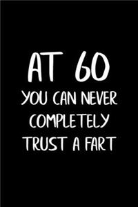 At 60 You Can Never Completely Trust a Fart