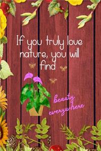 If You Truly Love Nature, You Will Find Beauty Everywhere