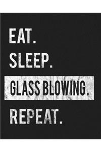 Eat Sleep Glass Blowing Repeat