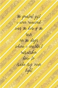 The Greatest Gift I Ever Received Was The Kiss Of The Sun On The Days Where I Couldn't remember How To Make My Own Light
