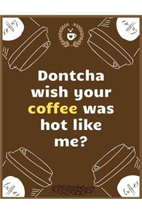 Dontcha wish your coffee was hot like me