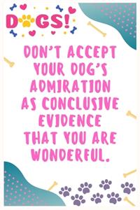 Don't accept your dog's admiration as conclusive evidence that you are wonderful