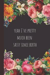 Yeah I've pretty much been sassy since birth: Vintage Style Notebook / Journal, Unique Great Fun Gift Ideas for Girls Her Teens Women, 100 pages