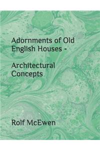 Adornments of Old English Houses - Architectural Concepts