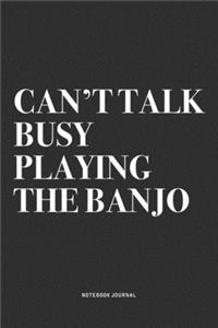 Can't Talk Busy Playing The Banjo