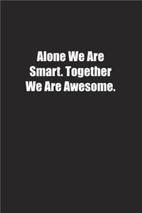 Alone We Are Smart. Together We Are Awesome.