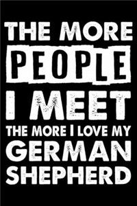 The More People I Meet The More I Love My German Shepherd