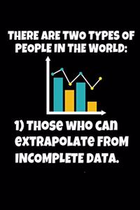 There Are Two Types Of People In The World Those Who Can Extrapolate From Incomplete Data