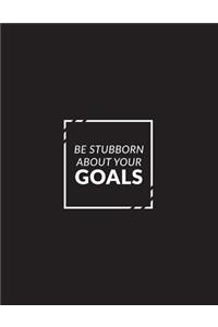 Be Stubborn about Your Goals