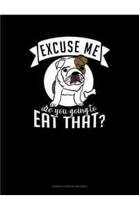 Excuse Me Are You Going to Eat That?