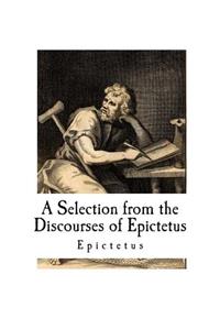 Selection from the Discourses of Epictetus: with the Encheiridion