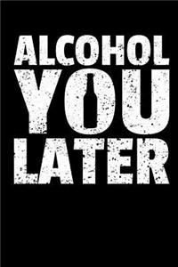 Alcohol You Later