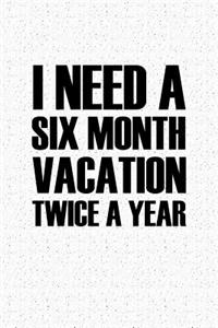 I Need a Six Month Vacation Twice a Year