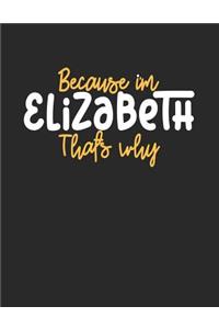 Because I'm Elizabeth That's Why