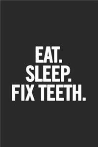 Eat. Sleep. Fix Teeth