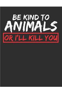 Be Kind to Animals or I'll Kill You