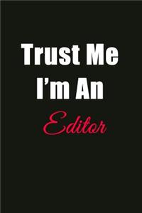 Trust Me I'm a Editor: Blank Lined Journal Notebook for Men or Women